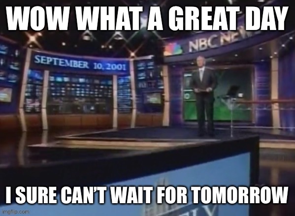 “I’ll see you back here tomorrow night.” *Cuts to the Twin Towers with music playing* | made w/ Imgflip meme maker