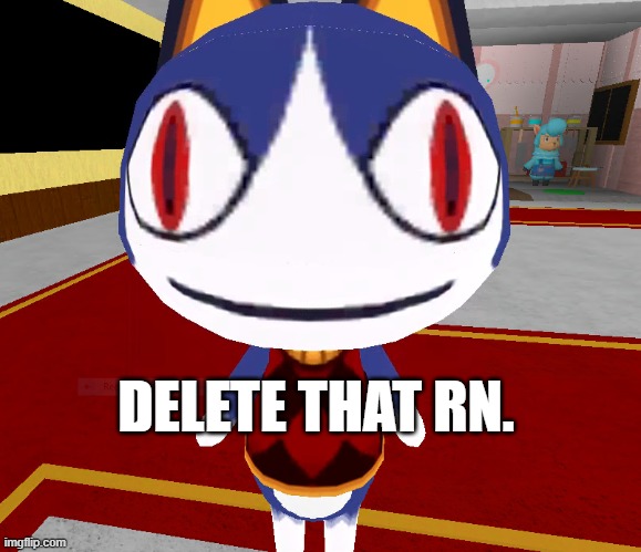 DELETE THAT RN. | made w/ Imgflip meme maker