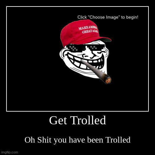 Get Trolled | image tagged in funny,demotivationals | made w/ Imgflip demotivational maker