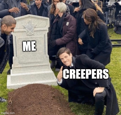 Grant Gustin over grave | ME; CREEPERS | image tagged in grant gustin over grave | made w/ Imgflip meme maker