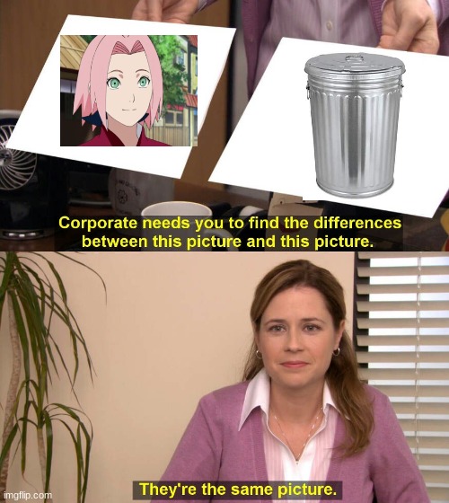 Sakura Truth | image tagged in they're the same picture,the most true thing about sakura | made w/ Imgflip meme maker