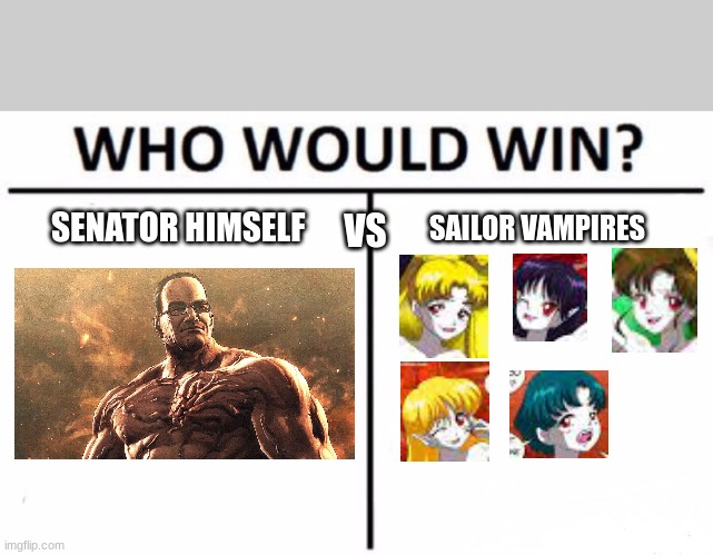 Who Would Win? | SENATOR HIMSELF; SAILOR VAMPIRES; VS | image tagged in memes,who would win | made w/ Imgflip meme maker