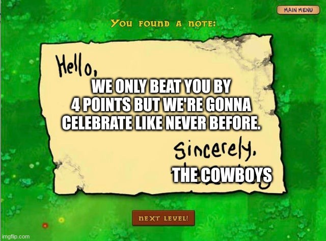 Letter From The Zombies | WE ONLY BEAT YOU BY 4 POINTS BUT WE'RE GONNA CELEBRATE LIKE NEVER BEFORE. THE COWBOYS | image tagged in letter from the zombies | made w/ Imgflip meme maker