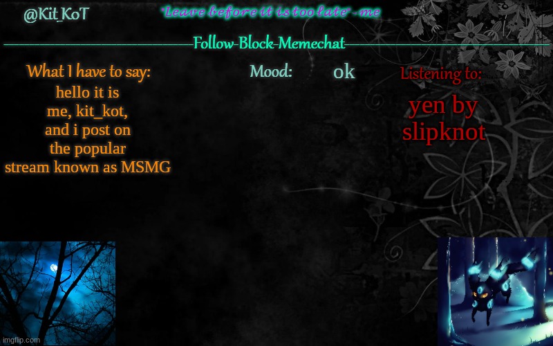 heeheehawhaw | ok; yen by slipknot; hello it is me, kit_kot, and i post on the popular stream known as MSMG | made w/ Imgflip meme maker