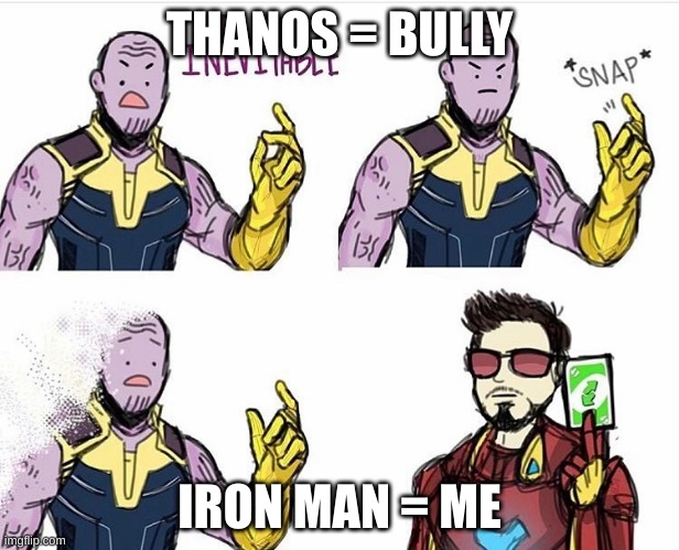 Thanos Uno Reverse Card | THANOS = BULLY; IRON MAN = ME | image tagged in thanos uno reverse card,funny memes | made w/ Imgflip meme maker