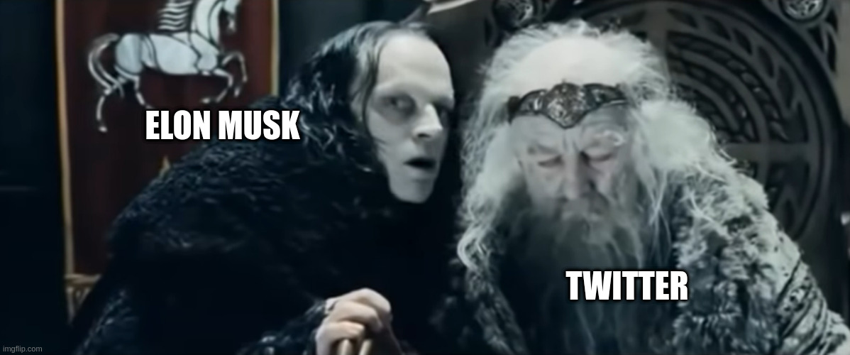 Billionaires and Social Media | ELON MUSK; TWITTER | image tagged in lord of the rings,grima wormtongue,theoden | made w/ Imgflip meme maker