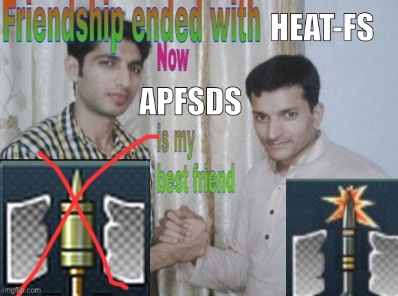 When no more HEAT-FS | HEAT-FS; APFSDS | image tagged in video games | made w/ Imgflip meme maker