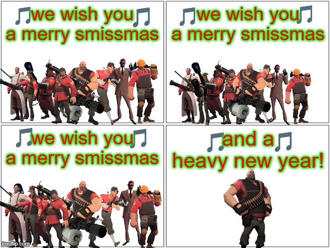 we wish you a merry smissmas | we wish you a merry smissmas; we wish you a merry smissmas; we wish you a merry smissmas; and a heavy new year! | image tagged in memes,blank comic panel 2x2,tf2,christmas,video games | made w/ Imgflip meme maker