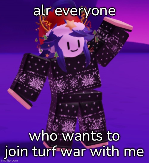 alr everyone; who wants to join turf war with me | made w/ Imgflip meme maker