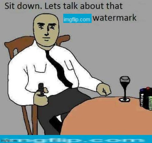 Sit down. Let's talk about that ifunny watermark | image tagged in sit down let's talk about that ifunny watermark | made w/ Imgflip meme maker