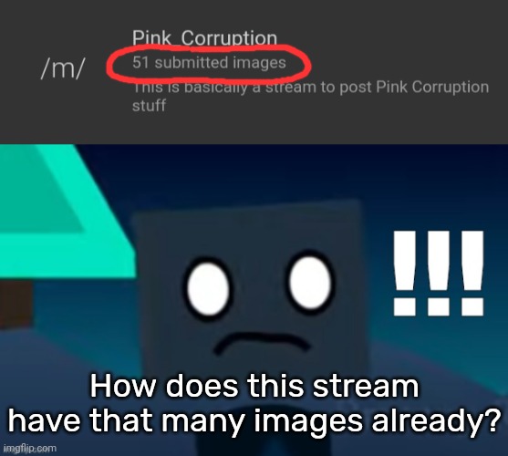 How does this stream have that many images already? | image tagged in shocked cube,idk,stuff,s o u p,carck | made w/ Imgflip meme maker