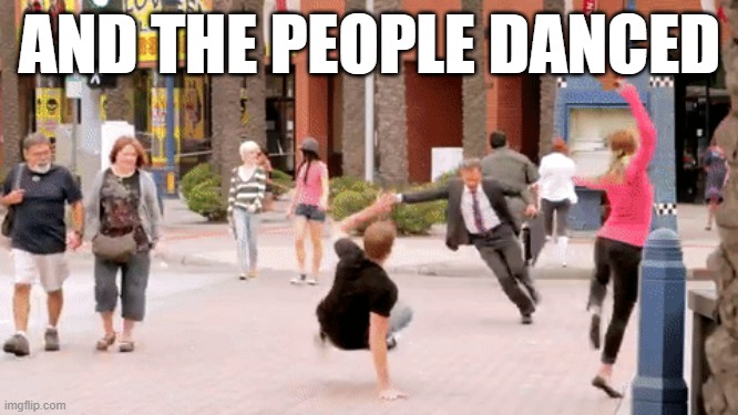 AND THE PEOPLE DANCED | made w/ Imgflip meme maker