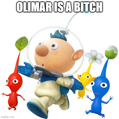 olimar is a bitch | OLIMAR IS A BITCH | image tagged in alph,olimar,bitch,memes,funny | made w/ Imgflip meme maker