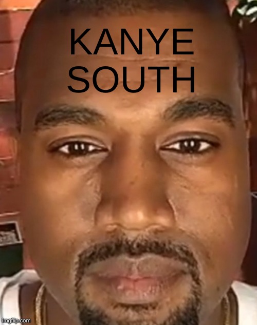 Kanye West Stare | KANYE SOUTH | image tagged in kanye west stare | made w/ Imgflip meme maker