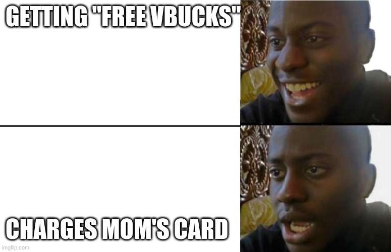 Disappointed Black Guy Template | GETTING "FREE VBUCKS"; CHARGES MOM'S CARD | image tagged in disappointed black guy template | made w/ Imgflip meme maker