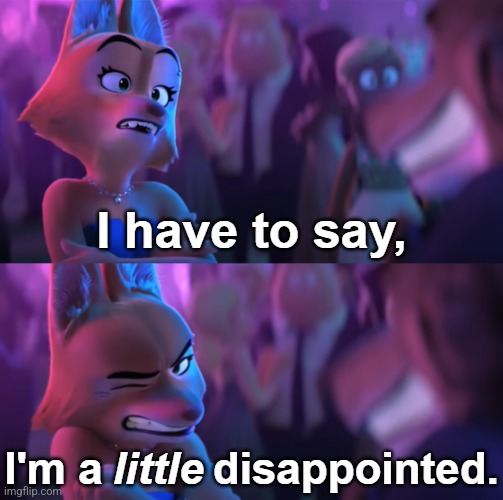 I'm a little disappointed | image tagged in i'm a little disappointed | made w/ Imgflip meme maker