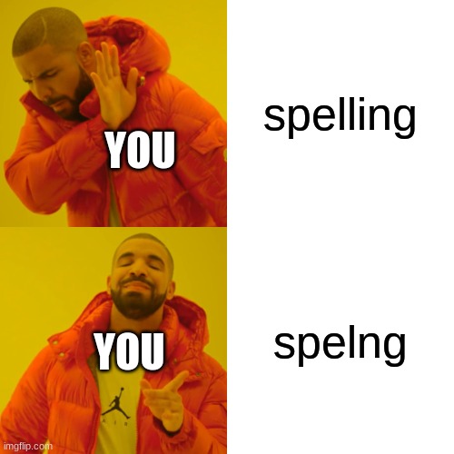 Drake Hotline Bling Meme | spelling spelng YOU YOU | image tagged in memes,drake hotline bling | made w/ Imgflip meme maker