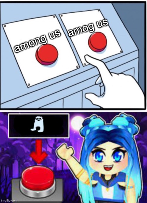 ItsFunneh Two Buttons | amog us; among us | image tagged in itsfunneh two buttons | made w/ Imgflip meme maker