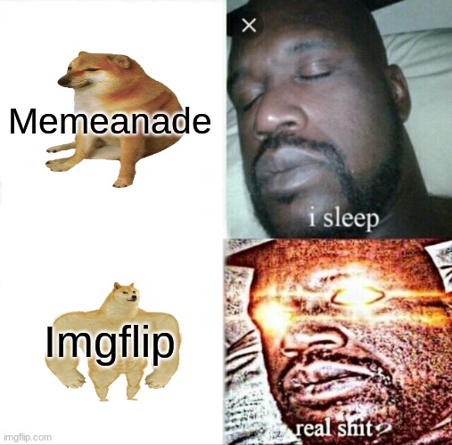 1v1 on memes | Memeanade; Imgflip | image tagged in memes,sleeping shaq | made w/ Imgflip meme maker