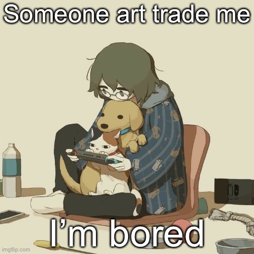 Avogado6 | Someone art trade me; I’m bored | image tagged in avogado6 | made w/ Imgflip meme maker