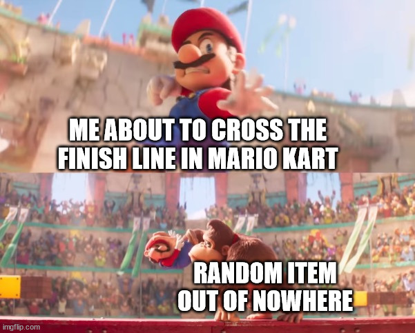 mario kart items | ME ABOUT TO CROSS THE FINISH LINE IN MARIO KART; RANDOM ITEM OUT OF NOWHERE | image tagged in donkey kong grabbing mario,mario kart,mario,items,item,mario kart 8 | made w/ Imgflip meme maker