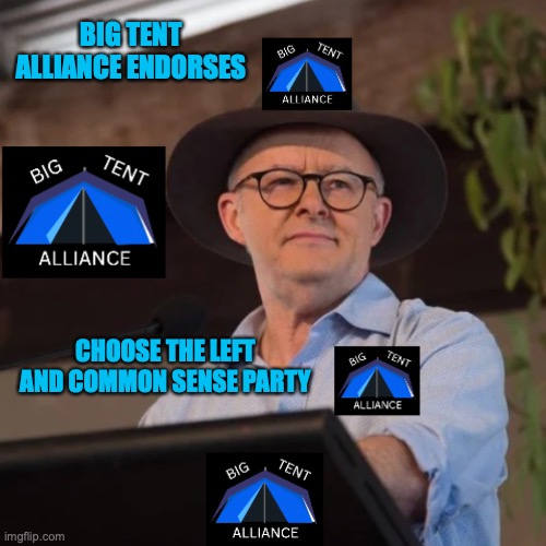 Presented by Anthony Albanese, see meme | BIG TENT ALLIANCE ENDORSES; CHOOSE THE LEFT AND COMMON SENSE PARTY | image tagged in anthony albanese at big tent alliance conference,big tent alliance,endorses,ctl,and,common sense | made w/ Imgflip meme maker