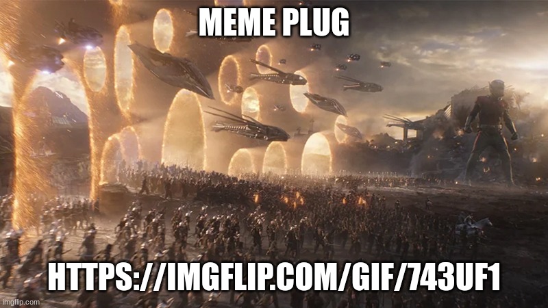 https://imgflip.com/gif/743uf1 | MEME PLUG; HTTPS://IMGFLIP.COM/GIF/743UF1 | image tagged in avengers endgame final battle | made w/ Imgflip meme maker