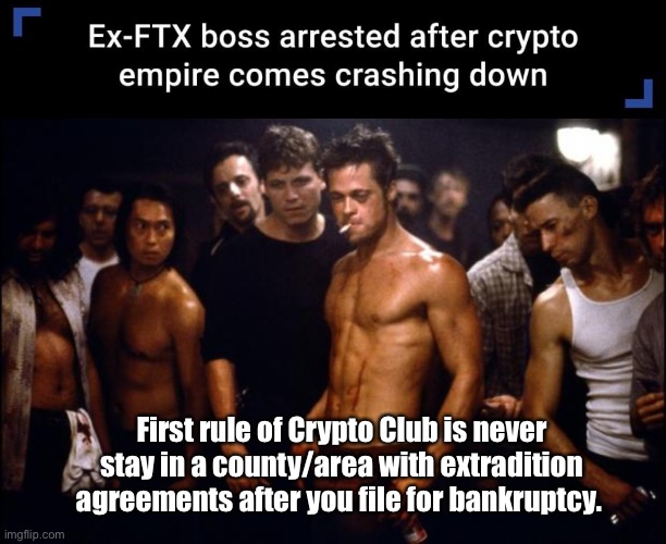 Knowledge is power | First rule of Crypto Club is never stay in a county/area with extradition agreements after you file for bankruptcy. | image tagged in fight club template,politics lol,memes | made w/ Imgflip meme maker