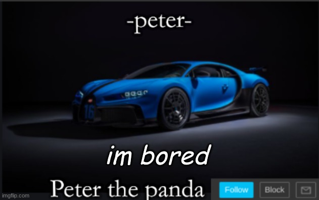 Peter_the_panda | im bored | image tagged in peter_the_panda | made w/ Imgflip meme maker