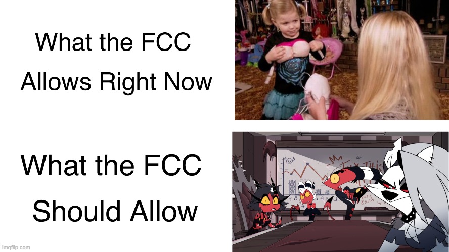 Why does the FCC allow that in the first place? | image tagged in fcc,helluva boss,toxic | made w/ Imgflip meme maker
