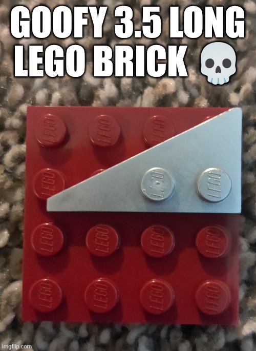 GOOFY 3.5 LONG LEGO BRICK 💀 | made w/ Imgflip meme maker