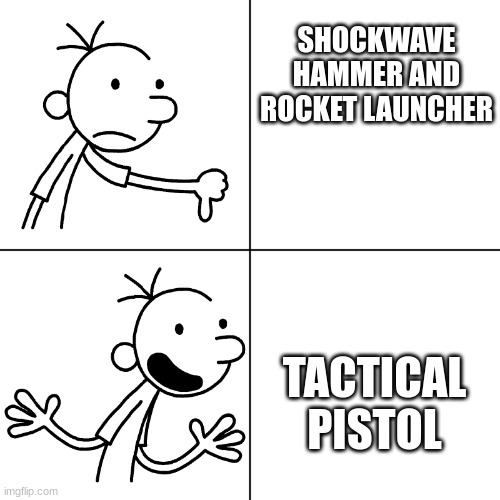 Chapter 4 loadout | SHOCKWAVE HAMMER AND ROCKET LAUNCHER; TACTICAL PISTOL | image tagged in wimpy kid drake,new things | made w/ Imgflip meme maker
