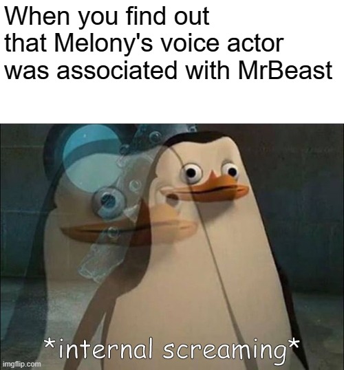 WHAT | When you find out that Melony's voice actor was associated with MrBeast | image tagged in private internal screaming,mrbeast,smg4 | made w/ Imgflip meme maker