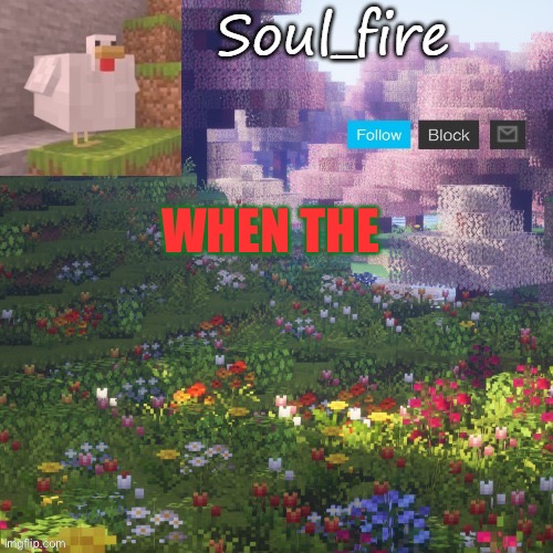 Soul_fires minecraft temp ty yachi | WHEN THE | image tagged in soul_fires minecraft temp ty yachi | made w/ Imgflip meme maker