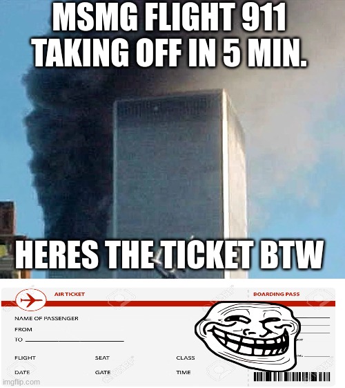 MSMG FLIGHT 911 TAKING OFF IN 5 MIN. HERES THE TICKET BTW | made w/ Imgflip meme maker