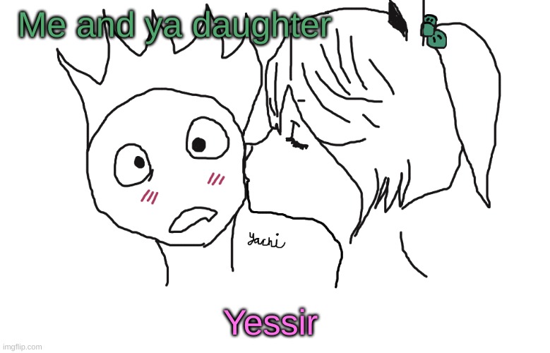 Soul and Coco | Me and ya daughter; Yessir | image tagged in soul and coco | made w/ Imgflip meme maker