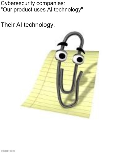 Jumping on the bandwagon | Cybersecurity companies: "Our product uses AI technology"; Their AI technology: | image tagged in clippy | made w/ Imgflip meme maker