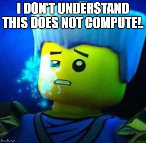 THIS DOES NOT COMPUTE | I DON'T UNDERSTAND THIS DOES NOT COMPUTE!. | image tagged in this does not compute | made w/ Imgflip meme maker