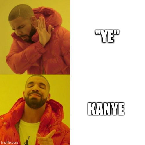 Drake Blank | "YE"; KANYE | image tagged in drake blank | made w/ Imgflip meme maker