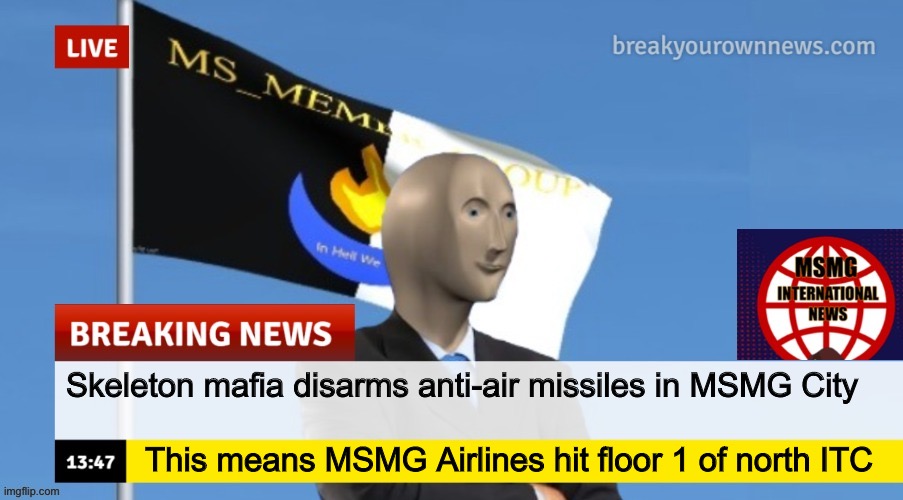MSMG News (OLD, DO NOT USE) | Skeleton mafia disarms anti-air missiles in MSMG City; This means MSMG Airlines hit floor 1 of north ITC | image tagged in msmg news | made w/ Imgflip meme maker