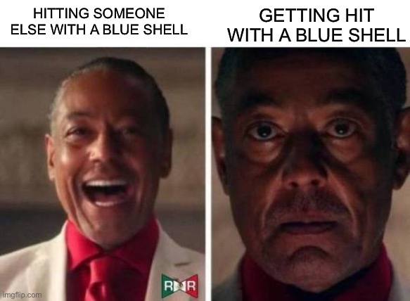 Anyone relate? | GETTING HIT WITH A BLUE SHELL; HITTING SOMEONE ELSE WITH A BLUE SHELL | image tagged in gus fring,mario kart,memes,gaming,mario kart 8,funny | made w/ Imgflip meme maker