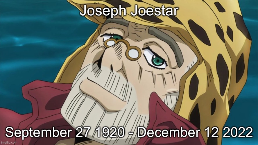 Joseph Joestar; September 27 1920 - December 12 2022 | made w/ Imgflip meme maker