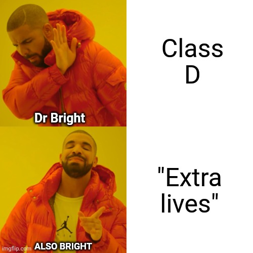 500 things that dr bright isnt allowed to do | Class D; Dr Bright; "Extra lives"; ALSO BRIGHT | image tagged in memes,drake hotline bling | made w/ Imgflip meme maker