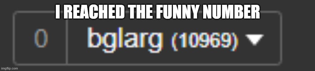 LOL | I REACHED THE FUNNY NUMBER | image tagged in 69 | made w/ Imgflip meme maker