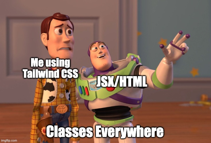 Dark Side of Tailwind CSS | Me using Tailwind CSS; JSX/HTML; Classes Everywhere | image tagged in memes,x x everywhere | made w/ Imgflip meme maker