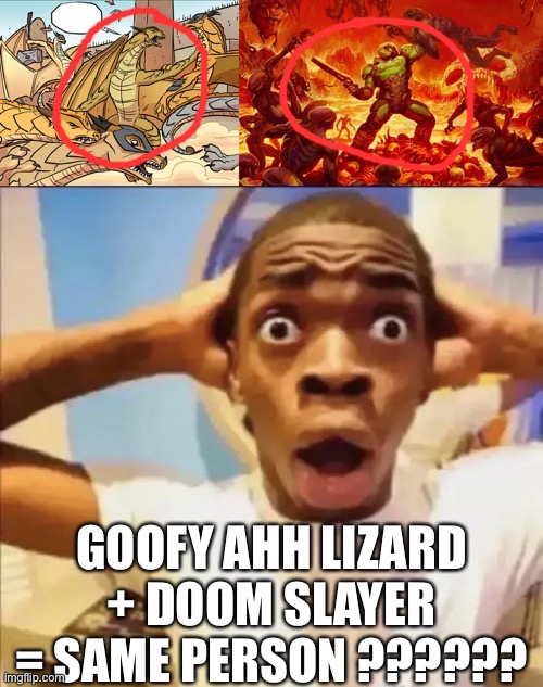 Literally shitpost | GOOFY AHH LIZARD + DOOM SLAYER = SAME PERSON ?????? | image tagged in doom slayer killing demons,flight reacts,shitpost,balls | made w/ Imgflip meme maker