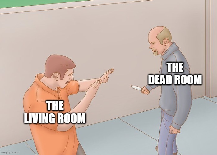 Image Title | THE DEAD ROOM; THE LIVING ROOM | image tagged in wikihow defend against knife | made w/ Imgflip meme maker