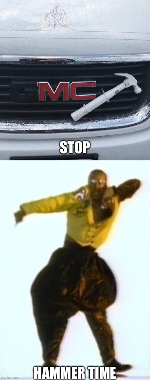 GMC Hammer Time | STOP; HAMMER TIME | image tagged in stop hammer time,holy music stops | made w/ Imgflip meme maker