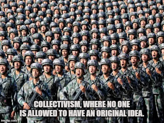 FOLLOW THE LEADER | COLLECTIVISM, WHERE NO ONE IS ALLOWED TO HAVE AN ORIGINAL IDEA. | image tagged in collectivism,follow the leader,herd,sheep,communism,simon says | made w/ Imgflip meme maker
