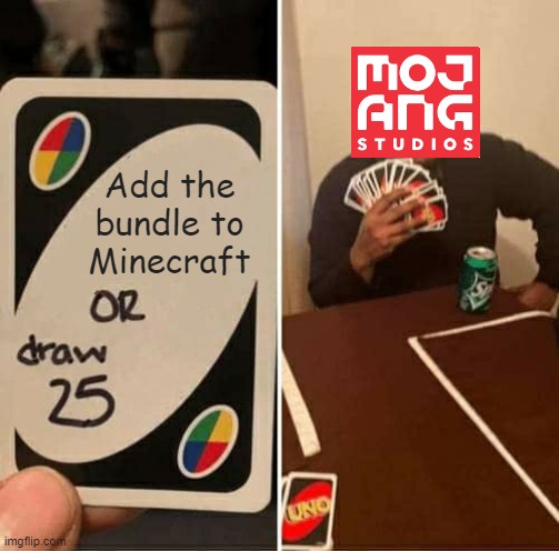 Mojang devs and the bundle | Add the bundle to Minecraft | image tagged in memes,uno draw 25 cards | made w/ Imgflip meme maker